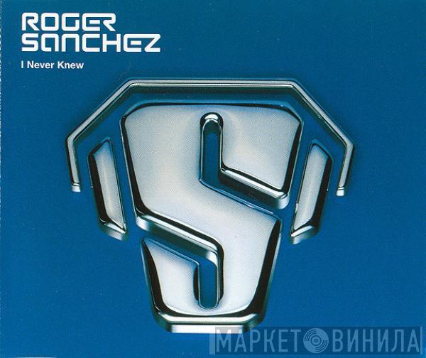  Roger Sanchez  - I Never Knew