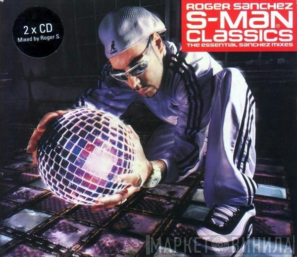  Roger Sanchez  - S-Man Classics (The Essential Sanchez Mixes)