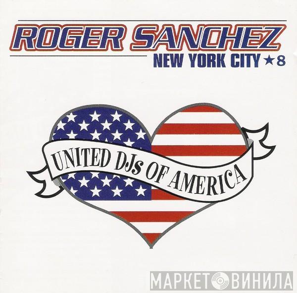  Roger Sanchez  - United DJs Of America, Vol. 8: New York City