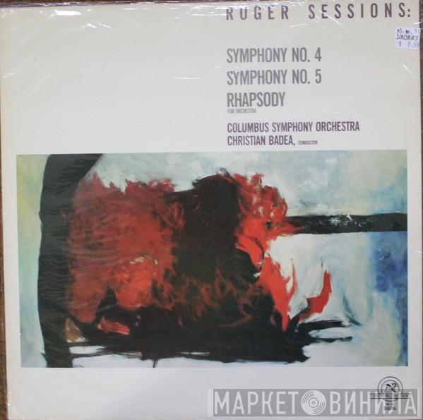 Roger Sessions, Columbus Symphony Orchestra, Christian Badea - Symphony No. 4 · Symphony No. 5 · Rhapsody For Orchestra