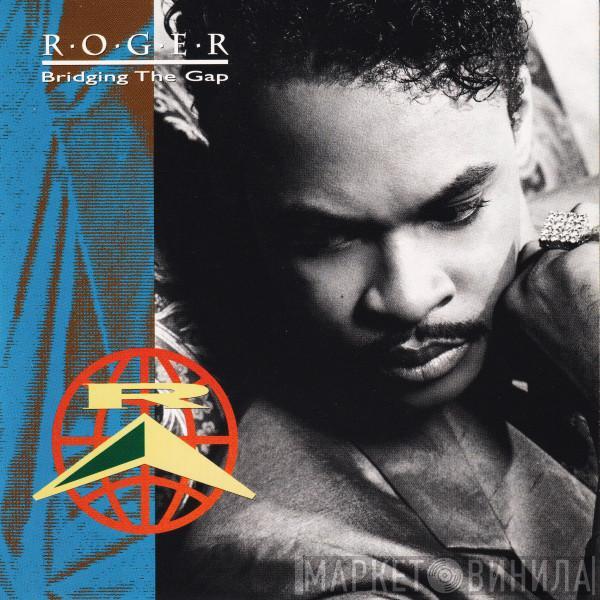 Roger Troutman - Bridging The Gap