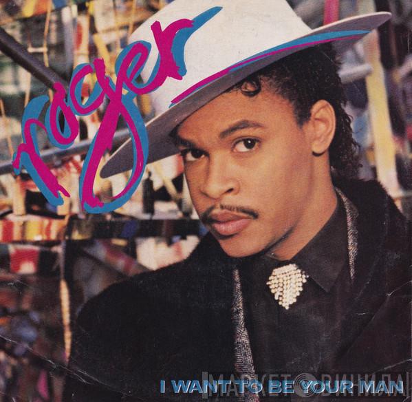  Roger Troutman  - I Want To Be Your Man