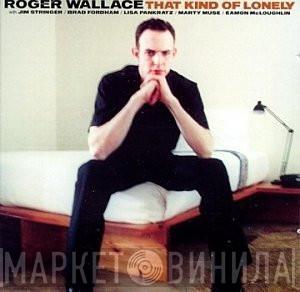 Roger Wallace - That Kind Of Lonely