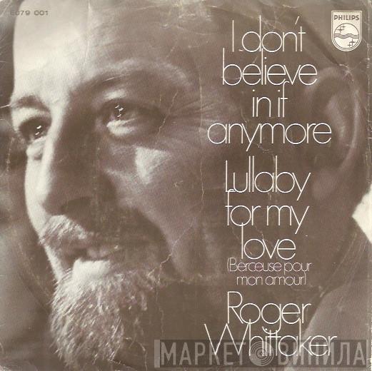  Roger Whittaker  - I Don't Believe In If Anymore / Lullaby For My Love