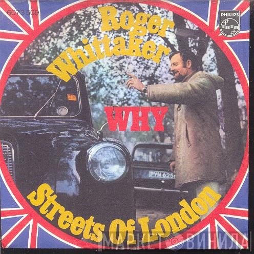  Roger Whittaker  - Why / Streets Of London
