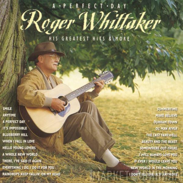  Roger Whittaker  - A Perfect Day (His Greatest Hits & More)