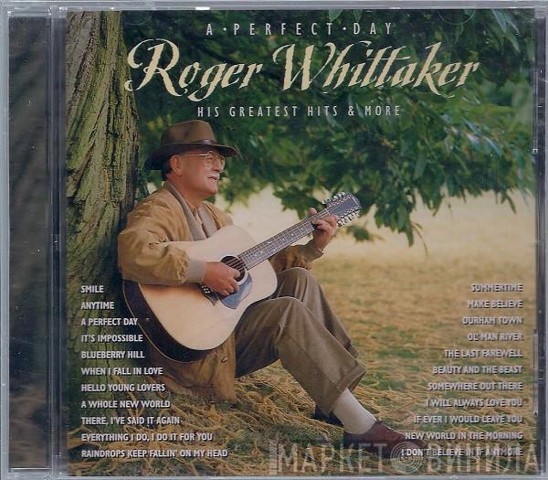  Roger Whittaker  - A Perfect Day: His Greatest Hits & More
