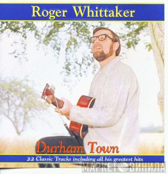  Roger Whittaker  - Durham Town