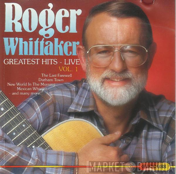 Roger Whittaker - Greatest Hits - Live - Vol. 1