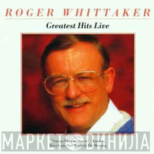  Roger Whittaker  - Greatest Hits Live