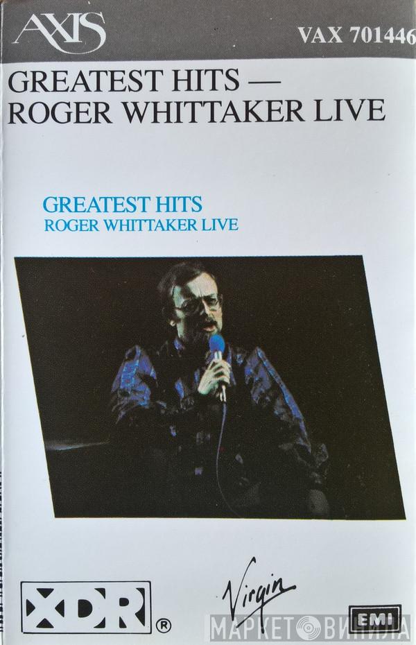  Roger Whittaker  - Greatest Hits - Roger Whittaker Live