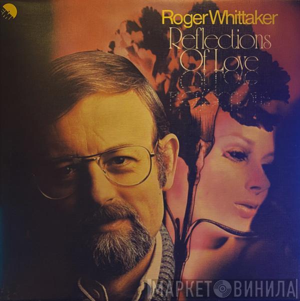 Roger Whittaker - Reflections Of Love
