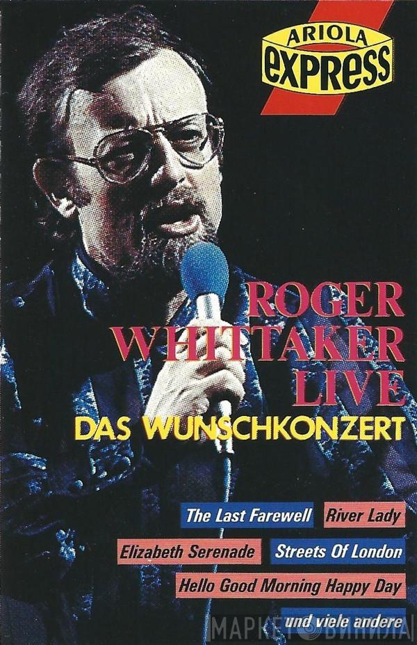  Roger Whittaker  - Roger Whittaker Live - Das Wunschkonzert