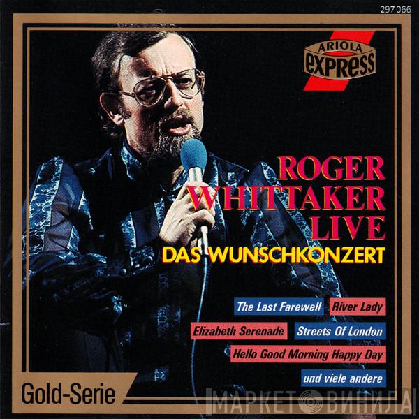  Roger Whittaker  - Roger Whittaker Live - Das Wunschkonzert