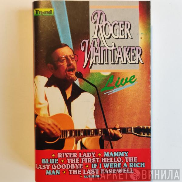  Roger Whittaker  - Roger Whittaker Live
