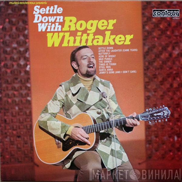  Roger Whittaker  - Settle Down With Roger Whittaker