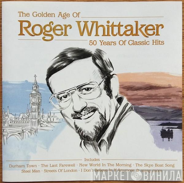 Roger Whittaker - The Golden Age Of Roger Whittaker 50 Years Of Classic Hits