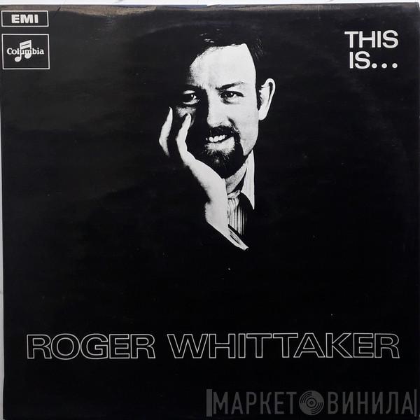  Roger Whittaker  - This is Roger Whittaker