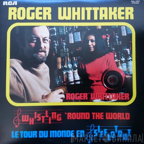  Roger Whittaker  - Whistling 'Round The World