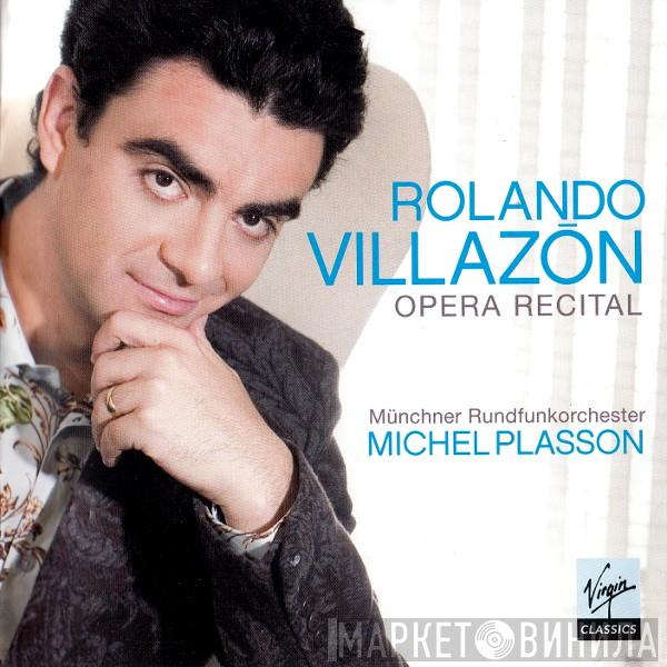 Rolando Villazón, Münchner Rundfunkorchester, Michel Plasson - Opera Recital