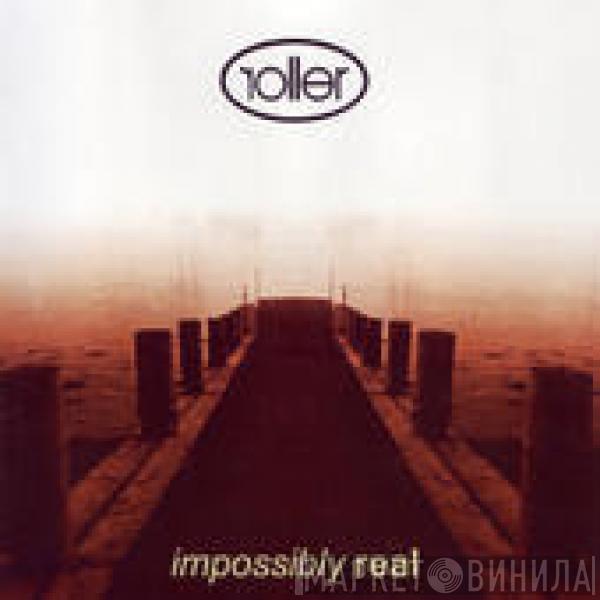 Roller  - Impossibly Real