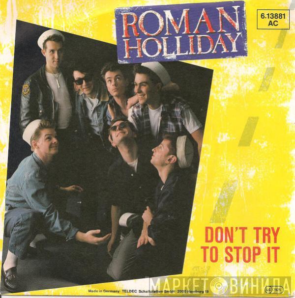  Roman Holliday  - Don't Try To Stop It