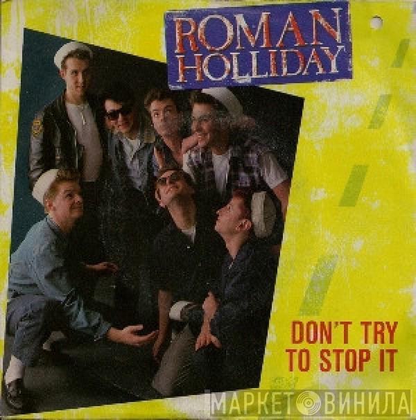  Roman Holliday  - Don't Try To Stop It