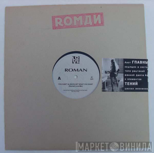 Roman  - You Can't Always Get What You Want