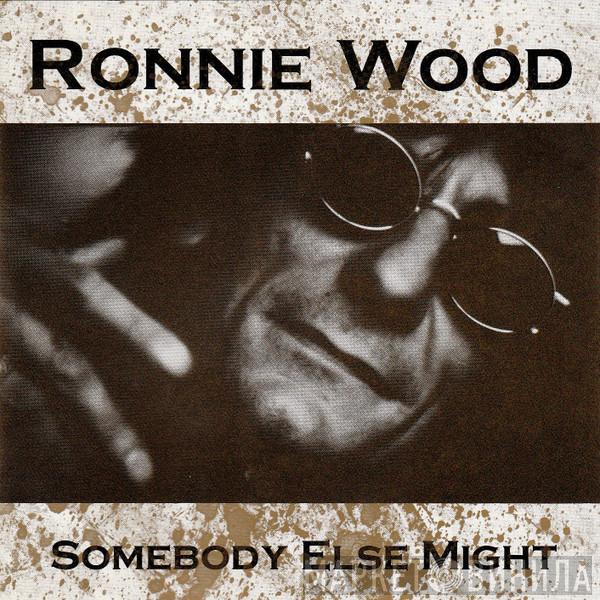 Ron Wood - Somebody Else Might