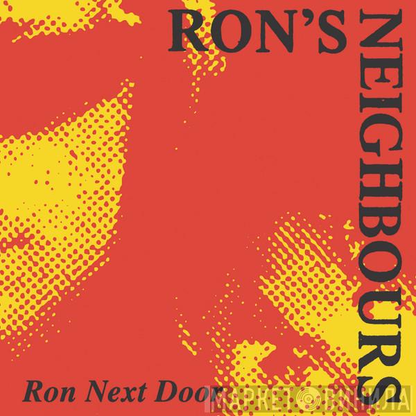 Ron's Neighbours - Ron Next Door