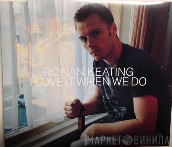  Ronan Keating  - I Love It When We Do