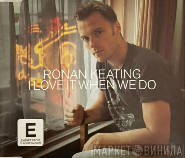  Ronan Keating  - I Love It When We Do