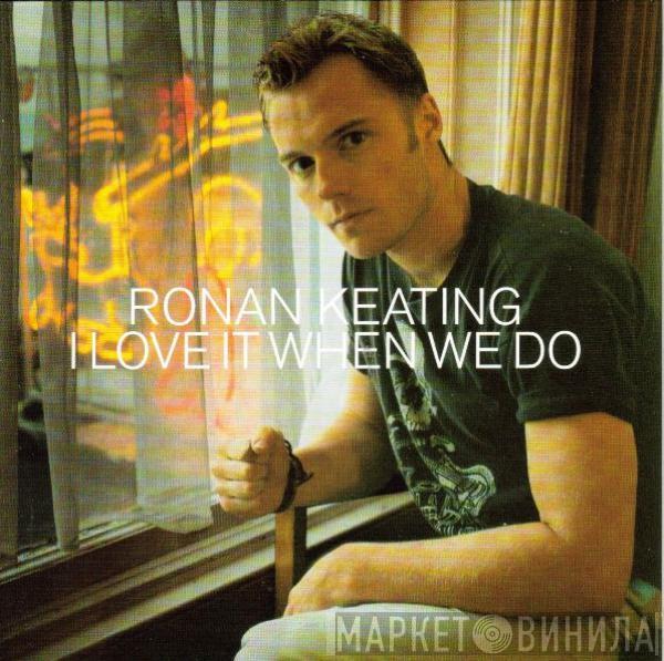  Ronan Keating  - I Love It When We Do