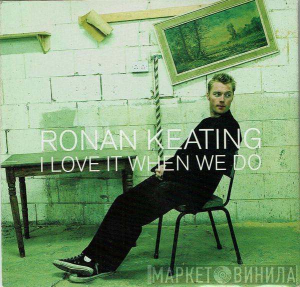  Ronan Keating  - I Love It When We Do