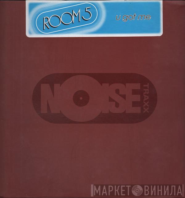 Room 5 - U Got Me