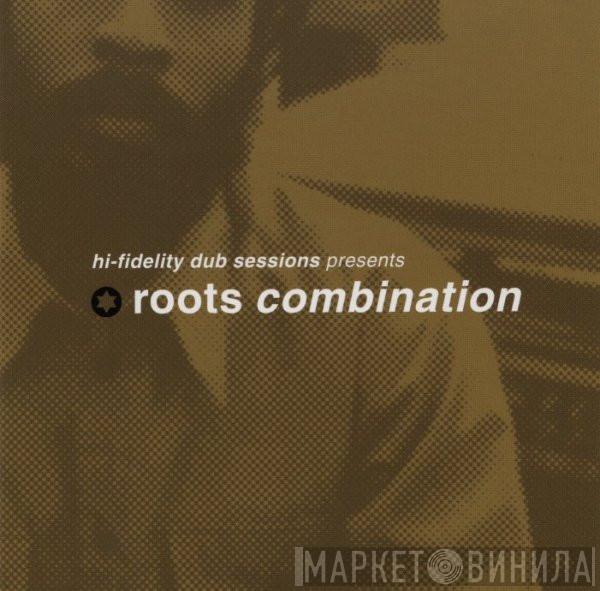 Roots Combination - Hi-Fidelity Dub Sessions Presents Roots Combination