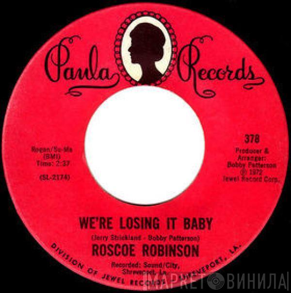 Roscoe Robinson - We're Losing It Baby / We Got A Good Thing Going