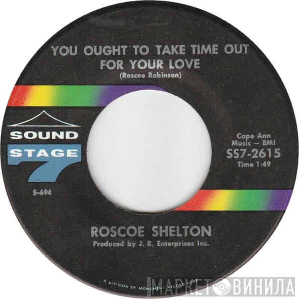  Roscoe Shelton  - You Ought To Take Time Out For Your Love / I'm Ready (To Love You Now)