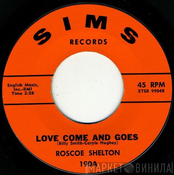  Roscoe Shelton  - Love Comes And Goes