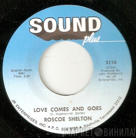 Roscoe Shelton - Love Comes And Goes