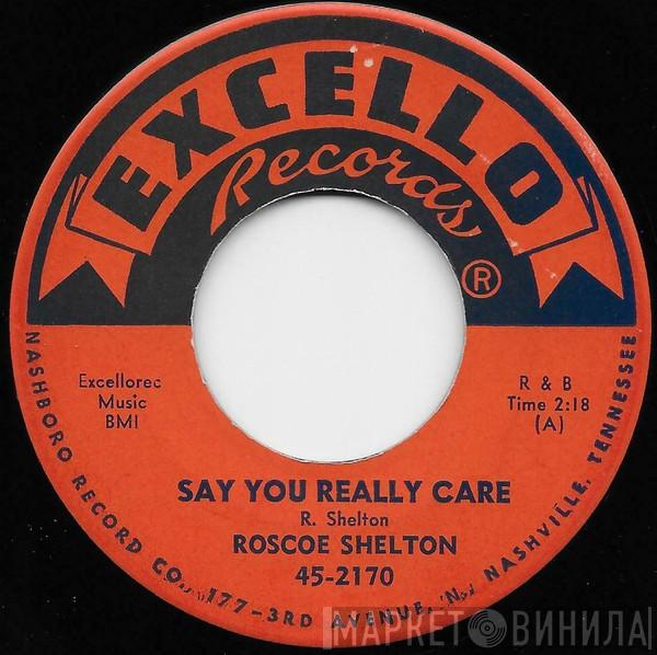Roscoe Shelton - Say You Really Care