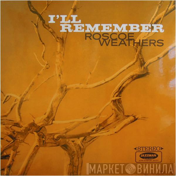 Roscoe Weathers - I'll Remember