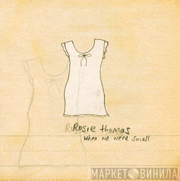 Rosie Thomas - When We Were Small
