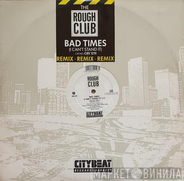 Rough Club - Bad Times (I Can't Stand It) (Remix)