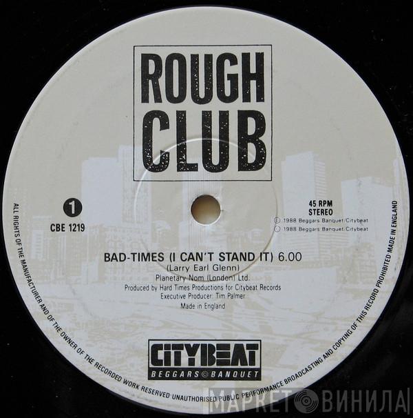 Rough Club - Bad-Times (I Can't Stand It)