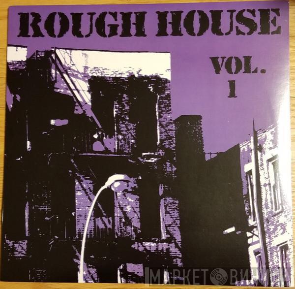  - Rough House Vol. 1