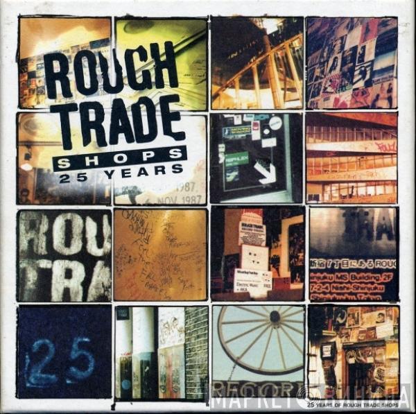  - Rough Trade Shops - 25 Years