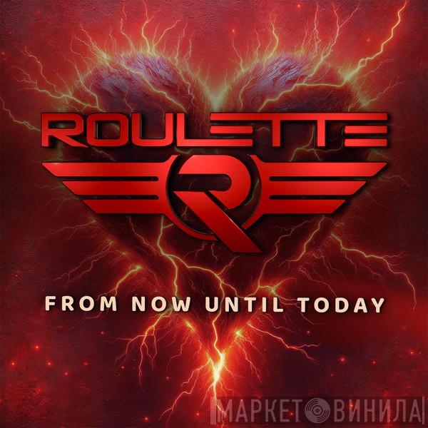 Roulette  - From Now Until Today
