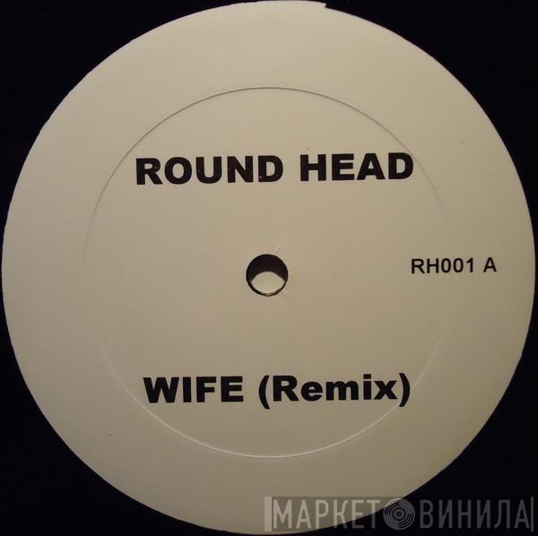 Round Head - Wife