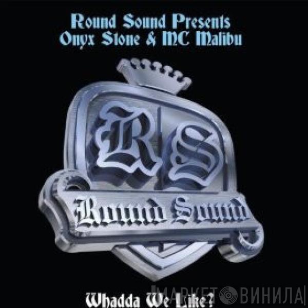 Round Sound, MC Onyx Stone, Mr. Malibu - Whadda We Like?
